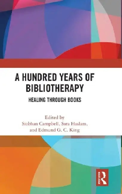 A Hundred Years of Bibliotherapy: Healing Through Books by Siobhan Campbell
