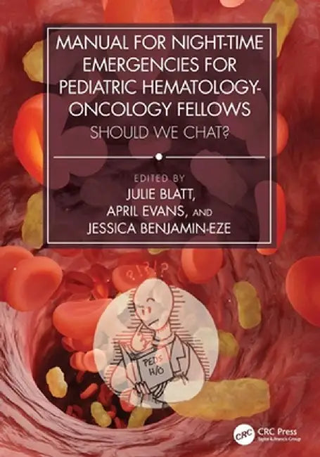 Manual for Night-Time Emergencies for Pediatric Hematology-Oncology Fellows: Should We Chat? by Julie Blatt