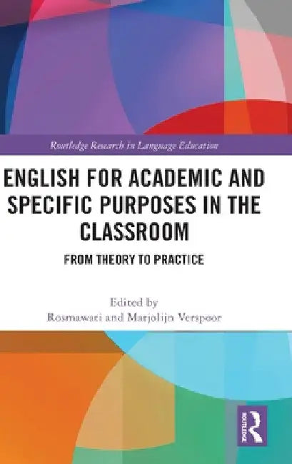 English for Academic and Specific Purposes in the Classroom: From Theory to Practice by Rosmawati