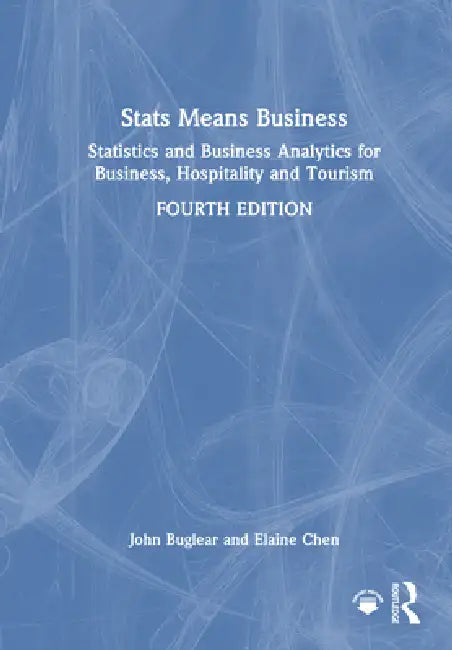 STATS Means Business: Statistics and Business Analytics for Business, Hospitality and Tourism by John Buglear