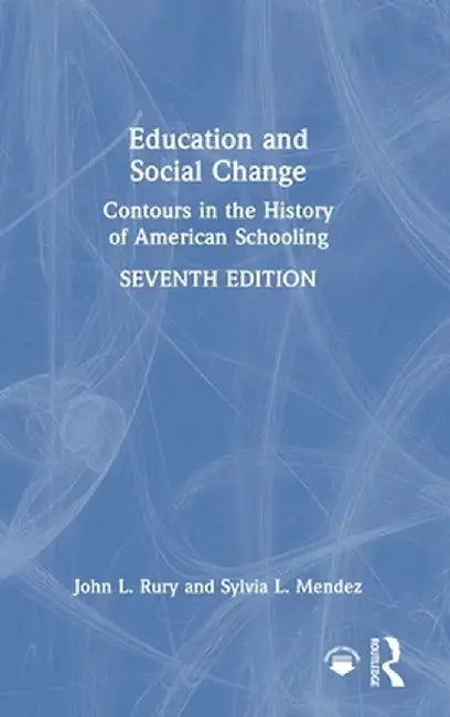 Education and Social Change: Contours in the History of American Schooling by John L. Rury