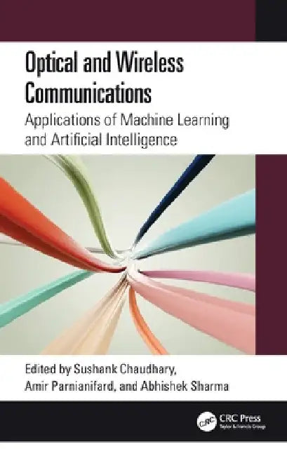 Optical and Wireless Communications: Applications of Machine Learning and Artificial Intelligence by Sushank Chaudhary