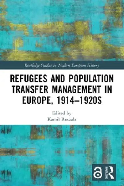Refugees and Population Transfer Management in Europe, 1914-1920s by Kamil Ruszala