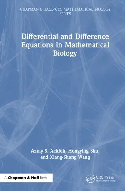 Differential and Difference Equations in Mathematical Biology by Azmy S. Ackleh, Hongying Shu, Xiang-Sheng Wang
