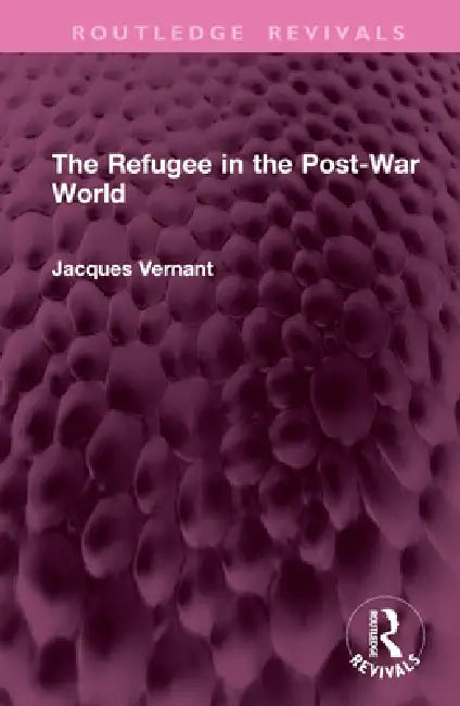 The Refugee in the Post-War World by Jacques Vernant