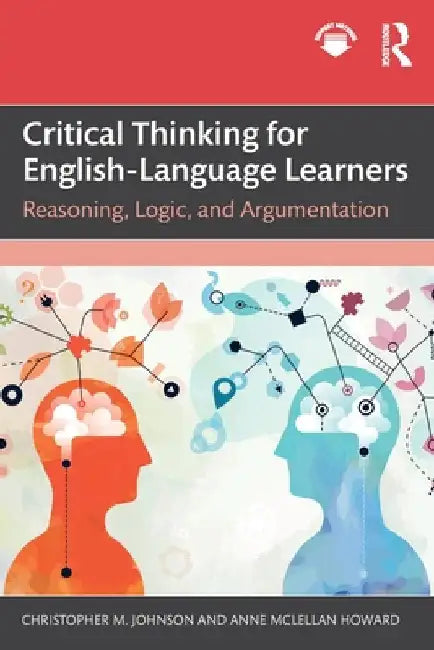 Critical Thinking for English-Language Learners: Reasoning, Logic, and Argumentation by Christopher M. Johnson