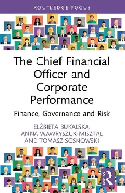 The Chief Financial Officer and Corporate Performance: Finance, Governance and Risk by Elżbieta Bukalska