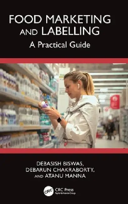 Food Marketing and Labelling: A Practical Guide by Debasish Biswas