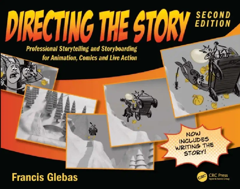 Directing the Story: Professional Storytelling and Storyboarding for Animation, Comics and Live Action by Francis Glebas