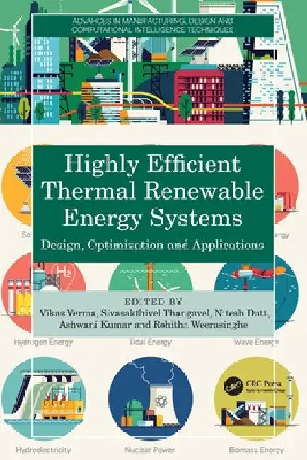 Highly Efficient Thermal Renewable Energy Systems: Design, Optimization and Applications by Vikas Verma