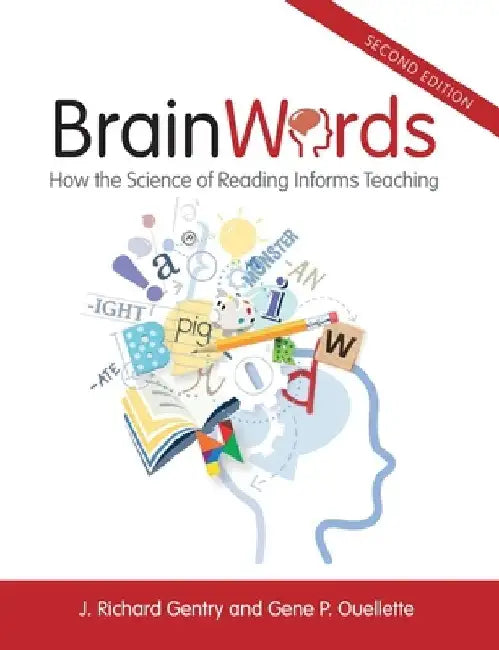 Brain Words: How the Science of Reading Informs Teaching by J. Richard Gentry