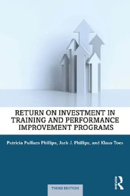 Return on Investment in Training and Performance Improvement Programs by Patti P. Phillips