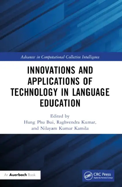 Innovations and Applications of Technology in Language Education by Hung Phu Bui, Raghvendra Kumar, Nilayam Kumar Kamila