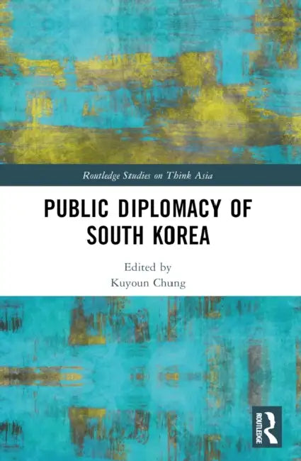 Public Diplomacy of South Korea by Kuyoun Chung