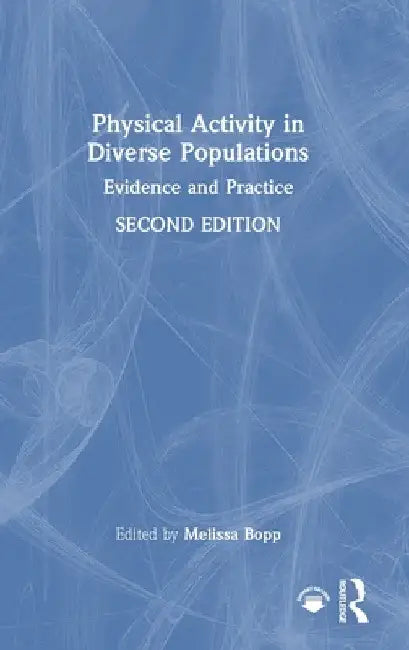 Physical Activity in Diverse Populations: Evidence and Practice by Melissa Bopp