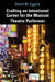 Crafting an Intentional Career for the Musical Theatre Performer by David W. Eggers