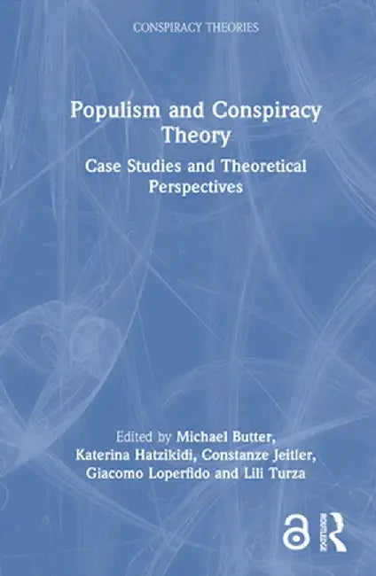 Populism and Conspiracy Theory: Case Studies and Theoretical Perspectives by Michael Butter