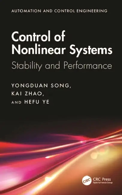 Control of Nonlinear Systems: Stability and Performance by Yongduan Song