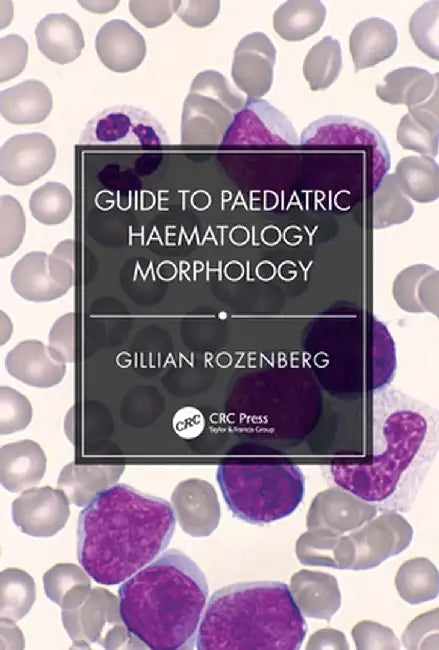 Guide to Paediatric Haematology Morphology by Gillian Rozenberg