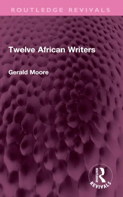 Twelve African Writers by Moore Gerald