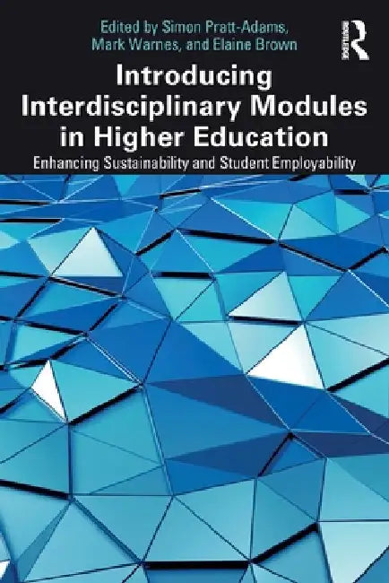 Introducing Interdisciplinary Modules in Higher Education: Enhancing Sustainability and Student Employability by Simon Pratt-Adams