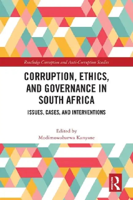 Corruption, Ethics, and Governance in South Africa: Issues, Cases, and Interventions by Modimowabarwa Kanyane