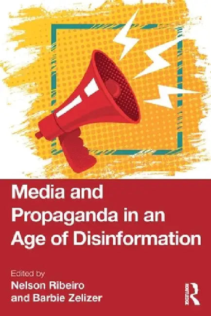Media and Propaganda in an Age of Disinformation by Nelson Ribeiro