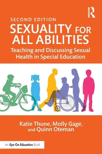 Sexuality for All Abilities: Teaching and Discussing Sexual Health in Special Education by Katie Thune