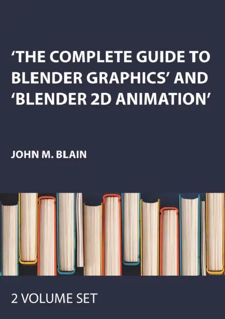The Complete Guide to Blender Graphics' and 'Blender 2D Animation' by John M. Blain