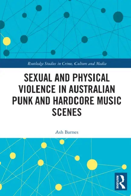 Sexual and Physical Violence in Australian Punk and Hardcore Music Scenes by Ash Barnes