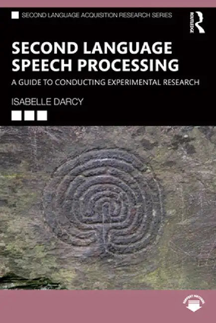 Second Language Speech Processing: A Guide to Conducting Experimental Research by Isabelle Darcy