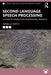 Second Language Speech Processing: A Guide to Conducting Experimental Research by Isabelle Darcy