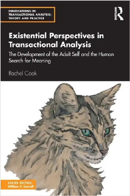 Existential Perspectives in Transactional Analysis: The Development of the Adult Self and the Human Search for Meaning by Rachel Cook