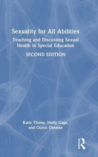 Sexuality for All Abilities: Teaching and Discussing Sexual Health in Special Education by Katie Thune