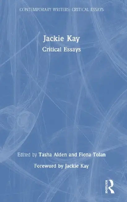 Jackie Kay: Critical Essays by Tasha Alden, Fiona Tolan
