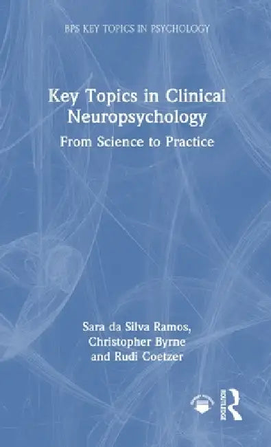 Key Topics in Clinical Neuropsychology: From Science to Practice by Sara Da Silva Ramos, Christopher Byrne, Rudi Coetzer
