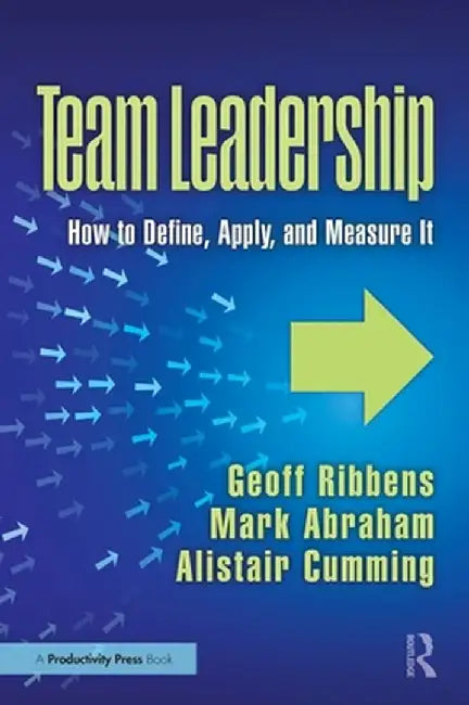 Team Leadership: How to Define, Apply, and Measure It by Geoff Ribbens