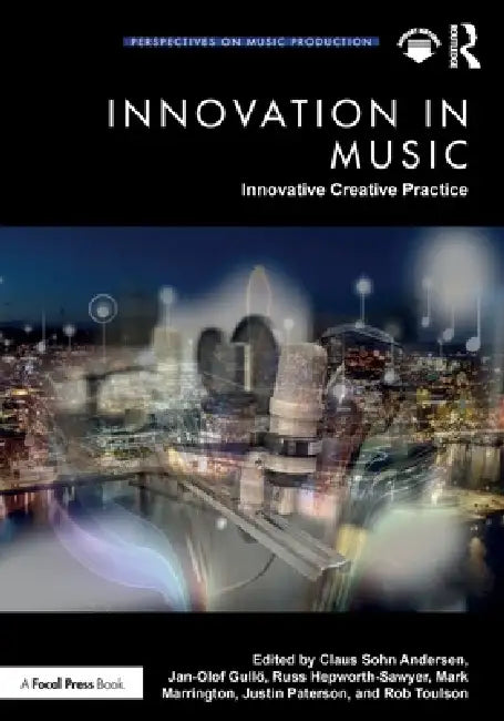 Innovation in Music: Innovative Creative Practice by Claus Sohn Andersen, Jan-Olof Gullö, Russ Hepworth-Sawyer
