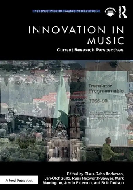 Innovation in Music: Current Research Perspectives by Claus Sohn Andersen, Jan-Olof Gullö, Russ Hepworth-Sawyer