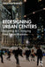 Redesigning Urban Centers: Adapting to Changing Real Estate Markets by Jonathan Barnett