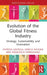Evolution of the Global Fitness Industry: Strategy, Sustainability and Innovation by Patrizia Gazzola, Enrica Pavione, Francesco Ferrazzano