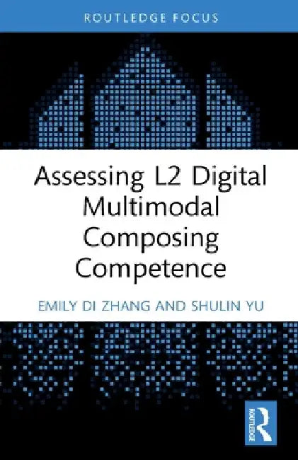 Assessing L2 Digital Multimodal Composing Competence by Emily Di Zhang