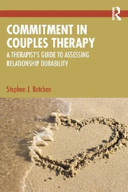 Commitment in Couples Therapy: A Therapist's Guide to Assessing Relationship Durability by Stephen J. Betchen