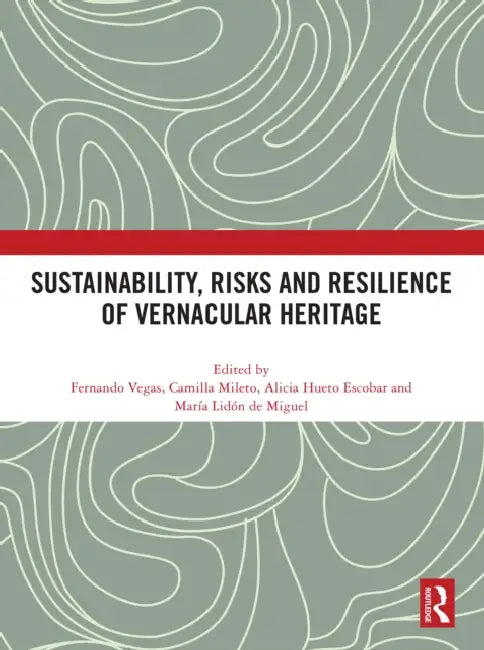Sustainability, Risks and Resilience of Vernacular Heritage by Fernando Vegas
