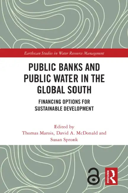 Public Banks and Public Water in the Global South: Financing Options for Sustainable Development by Thomas Marois, David A. McDonald, Susan Spronk