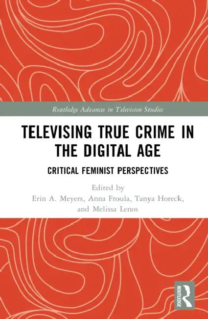 Televising True Crime in the Digital Age by Erin A. Meyers