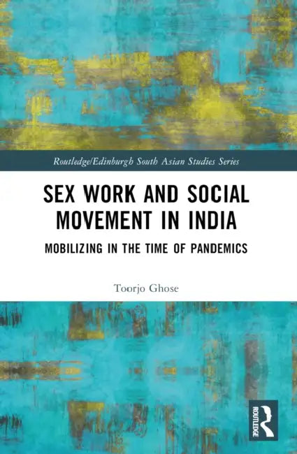 Sex Work and Social Movement in India: Mobilizing in the Time of Pandemics by Toorjo Ghose