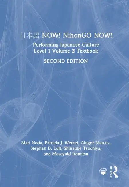 日本語 Now! Nihongo Now!: Performing Japanese Culture - Level 1 Volume 2 Textbook by Mari Noda, Patricia J. Wetzel, Ginger Marcus