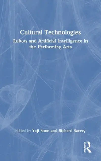 Cultural Technologies: Robots and Artificial Intelligence in the Performing Arts by Yuji Sone