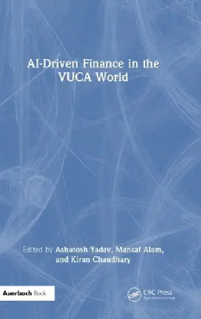 Ai-Driven Finance in the Vuca World by Ashutosh Yadav